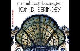 Lansarea volumului "Mari arhitecti bucuresteni. Ion D. Berindey" - autor arh. Sidonia Teodorescu