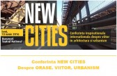 NEW CITIES: Urbanisti, peisagisti, sociologi, oameni de cultura, antreprenori - despre orase, intr-o conferinta unica!