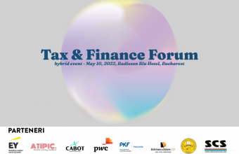 Despre noutățile legislative cu impact fiscal şi principalele provocări pentru contribuabili, la Tax & Finance Forum 2022