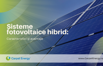 Sisteme fotovoltaice hibrid: caracteristici și avantaje